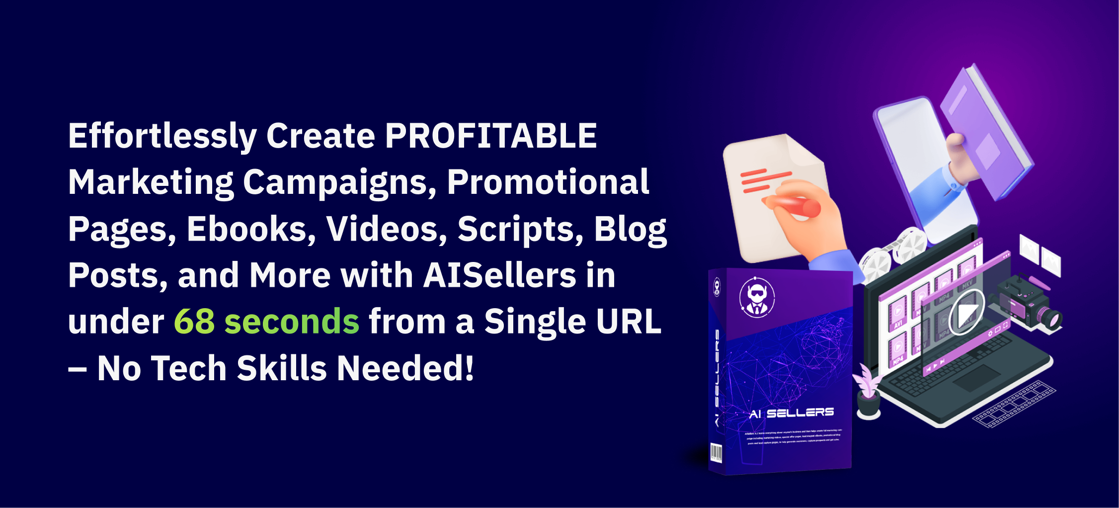 Effortlessly create PROFITABLE marketing campaigns, promotional pages, eBooks, videos, scripts, blog posts, and more with AISellers in under 68 seconds from a Single URL – No Tech Skills Needed!