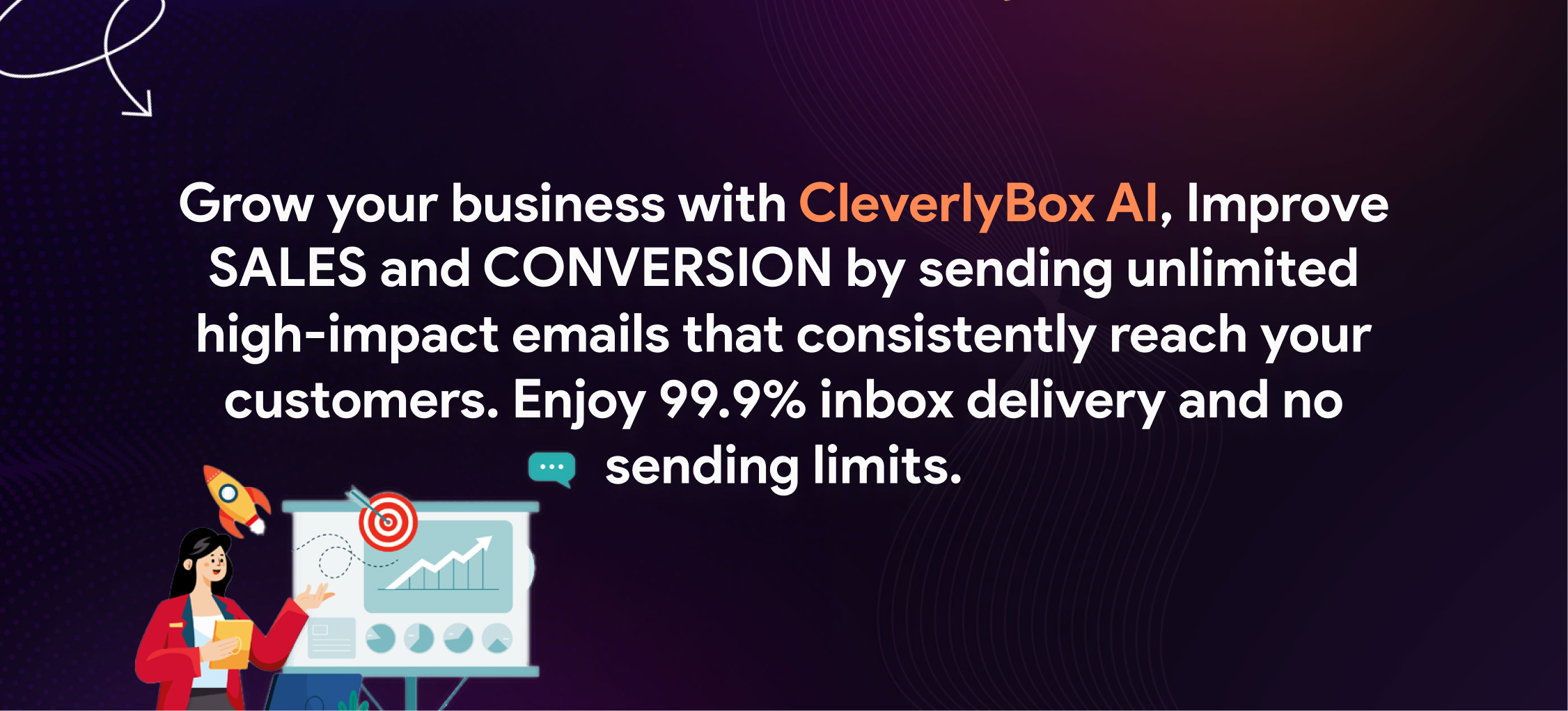 Grow your business with CleverlyBox AI, Improve SALES and CONVERSION by sending unlimited high-impact emails that consistently reach your customers. Enjoy 99.9% inbox delivery and no sending limits.