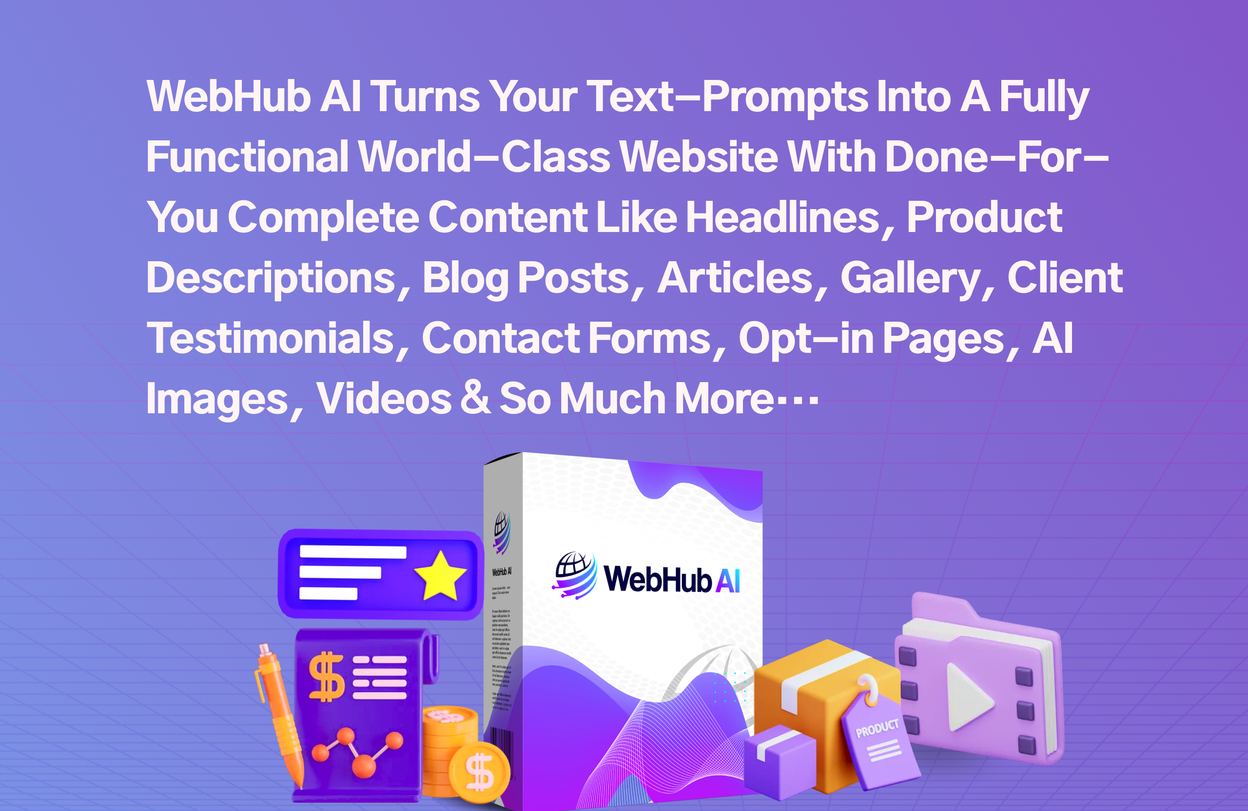 WebHub AI Turns Your Text-Prompts Into A Fully Functional World-Class Website With Done-For-You Complete Content Like Headlines, Product Descriptions, Blog Posts, Articles, Gallery, Client Testimonials, Contact Forms, Opt-in Pages, AI Images, Videos & So Much More…