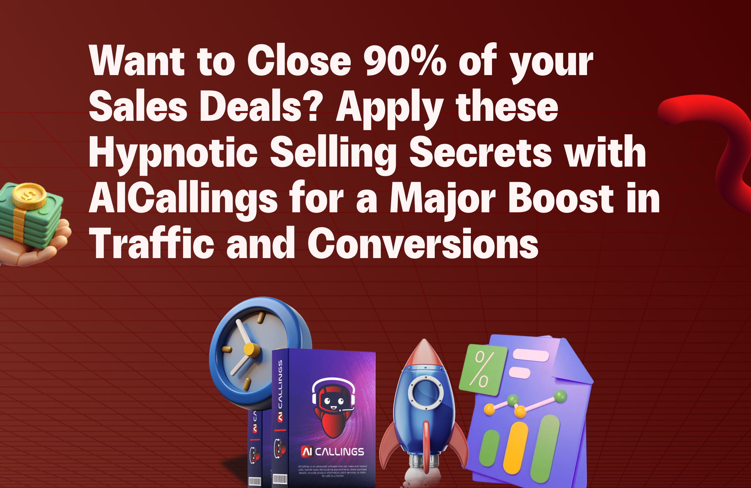 Want to Close 90% of Your Sales Deals? Apply These Hypnotic Selling Secrets with AICallings for a Major Boost in Traffic and Conversions