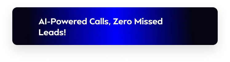  AI-Powered Calls, Zero Missed Leads!