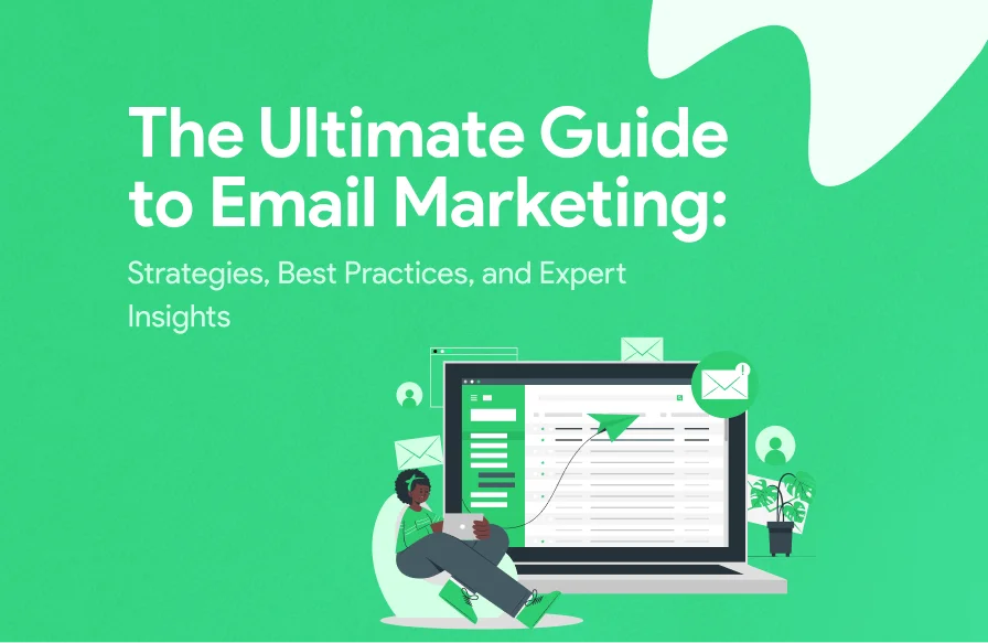 The Ultimate Guide to Email Marketing: Strategies, Best Practices, and Expert Insights